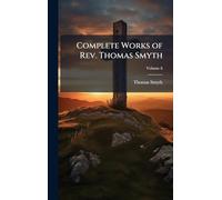 Complete Works of Rev. Thomas Smyth
