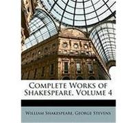 Complete Works of Shakespeare, Volume 4 Shakespeare, William, Stevens, George (Auteur)