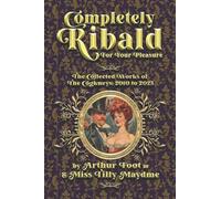 Completely Ribald For Your Pleasure: The Collected Works of the Cogkneys 2010-2025