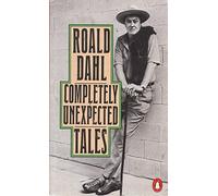 Completely Unexpected Tales: Tales of the Unexpected and More Tales of the Unexpected