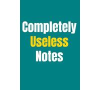 Completely Useless Notes: A Sarcastic Journal for Work, School, or Just Pretending to Be Busy