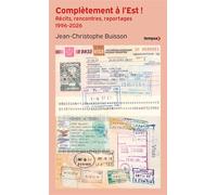 Complètement à l'Est ! - Récits, rencontres et reportages 1996-2026 - Jean-Christophe Buisson - Perrin - Poche - Essai