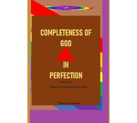 COMPLETENESS OF GOD IN PERFECTION PART1: Biblical Perspective Vol 3