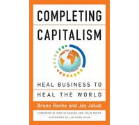 Completing Capitalism: Heal Business to Heal the World