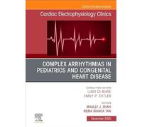 Complex Arrhythmias in Pediatrics and Congenital Heart Disease: An Issue of Cardiac Electrophysiology Clinics