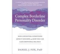 Complex Borderline Personality Disorder: How Coexisting Conditions Affect Your BPD and How You Can Gain Emotional Balance