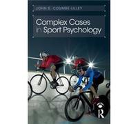 Complex Cases in Sport Psychology by John E. CoumbeLilley Inconnu (Auteur)