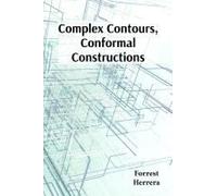 Complex Contours, Conformal Constructions: A Detailed Guide To Conformal Mappings, Boundary Value Problems, And Applications In Physics And Engineering Paperback Book By Forrest Herrera