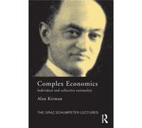 Complex Economics: Individual And Collective Rationality (Graz Schumpeter Lectures) (Paperback) Alan L,universite D,aix - Marseille Lll And L,ecole Des Hautes Etudes En Sciences Sociales Kirman, Franc