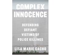 Complex Innocence Defending Defiant Victims of Police Killings - Lisa Marie Cacho - NYU Press - ebook (ePub) - Livre