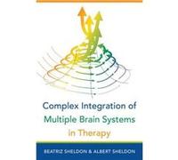 Complex Integration of Multiple Brain Systems in Therapy by Albert University of Washington Sheldon Hardcover Book Albert University of Washington Sheldon (Auteur)