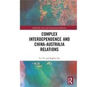 Complex Interdependence and ChinaAustralia Relations by Sui & Sophia Deakin University & Australia Sui Sophia Deakin University Australia (Auteur)