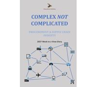 Complex NOT Complicated: Procurement & Supply Chain Insights: 2027 Week to a view diary