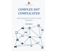 Complex NOT Complicated: Procurement & Supply Chain Insights: Daily Planner