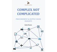 Complex NOT Complicated: Procurement & Supply Chain Insights: Daily Planner