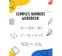 Complex Numbers Workbook: A Complete Problem-Based Guide to Complex Analysis Mastery