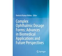 Complex Ophthalmic Dosage Forms: Advances in Biomedical Applications and Future Perspectives
