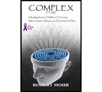 COMPLEX PTSD: Healing from Childhood Trauma, Narcissistic Abuse, and Emotional Pain