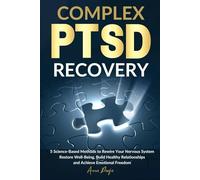 Complex PTSD Recovery: 5 Science-Based Methods to Rewire Your Nervous System, Restore Well-Being, Build Healthy Relationships, and Achieve Emotional Freedom