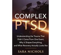 Complex PTSD: Understanding the Trauma That Didn't Come From One Event, Why It Shapes Everything, and What Recovery Actually Looks Like