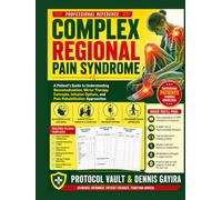 Complex Regional Pain Syndrome: A Patient's Guide to Understanding Neuromodulation, Mirror Therapy Concepts, Infusion Options, and Pain Rehabilitation Approaches