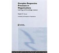 Complex Responsive Processes in Organizations: Learning and Knowledge Creation Stacey, Ralph D. (Auteur)