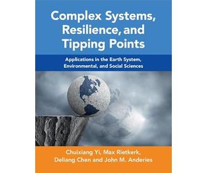 Complex Systems, Resilience, and Tipping Points: Applications in the Earth System, Environmental, and Social Sciences
