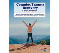 Complex Trauma Recovery: Healing Through Trauma, Abuse & Neglect Wounds