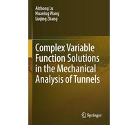 Complex Variable Function Solutions in the Mechanical Analysis of Tunnels