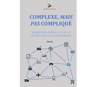 Complexe, Mais Pas Compliqué: Aperçu des achats et de la chaîne d'approvisionnement: Carnet