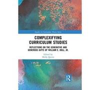 Complexifying Curriculum Studies: Reflections on the Generative and Generous Gifts of William E. Doll, Jr. (Studies in Curriculum Theory Series) - [Version Originale] Inconnu (Auteur)