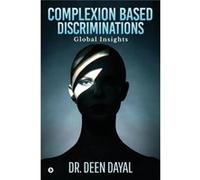 Complexion Based Discriminations Global Insights - Dayal Dr. Deen - Repro India Limited - Livre en Anglais Dayal Dr. DeenDayal Dr. Deen (Auteur)