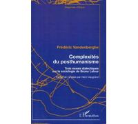 Complexité Du Posthumanisme - Trois Essais Dialectiques Sur La Sociologie De Bruno Latour