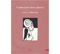 Complexité mon amour ! La pensée qui "lit et qui relie" et, son complémentaire qui "lie et qui relit" - Stéphane Bernard - 006 Editions Appc - broché - Récit