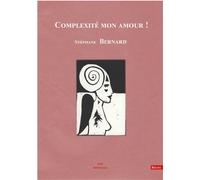 Complexité mon amour ! La pensée qui « lit et qui relie » et, son complémentaire qui « lie et qui relit » - Stéphane Bernard - 006 Editions Appc - broché - Récit