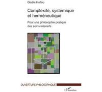 Complexité, Systémique Et Herméneutique - Pour Une Philosophie Pratique Des Soins Intensifs
