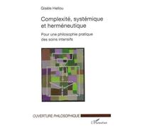Complexité, systémique et herméneutique Pour une philosophie pratique des soins intensifs - Gisèle Hellou - L'harmattan - broché - Essai