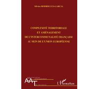 Complexité territoriale et aménagement de l'intercommunalité française au sein de l'union européenne - Silvina Rodrigues-Garcia - L'harmattan - broché - Etude