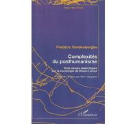 Complexités du posthumanisme Trois essais dialectiques sur la sociologie de Bruno Latour - Frédéric Vandenberghe - L'harmattan - broché - Essai