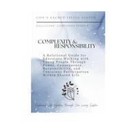 Complexity and Responsibility: A Relational Guide for Educators Walking with Young People Through Power, Consequence, Responsibility, and Conscious Participation Within Shared Life