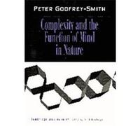 Complexity and the Function of Mind in Nature, Cambridge Studies in Philosophy and Biology Peter Godfrey-Smith (Auteur)