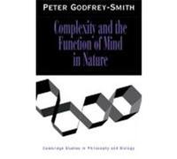 Complexity and the Function of Mind in Nature, Cambridge Studies in Philosophy and Biology Peter Godfrey-Smith (Auteur)