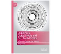 Complexity, Digital Media And Post Truth Politics
