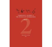 Complexity, Entropy & the Physics of Information (Volume II)
