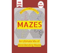 Complexity Mix - Mazes .. Gift for Vacations, Holidays and Free Times: An Ultimate Mix of Mind-Bending Mazes - For Teens, Adults and Seniors