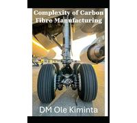 Complexity of Carbon Fibres manufacturing: Properties, processing and application: Complexity of carbon Fibres