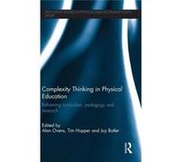 Complexity Thinking In Physical Education: Reframing Curriculum, Pedagogy And Research (Routledge Studies In Physical Education And Youth Sport) (Hardcover) Alan Ovens, Tim Hopper, Joy Butler (Auteur)