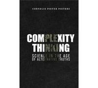 Complexity Thinking Science in the Age of Alternative Truths by Cornelis Pieter Pieters Cornelis Pieter Pieters (Auteur)