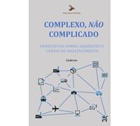 Complexo, Não Complicado: Perspetivas sobre Aquisições e Cadeia de Abastecimento: Caderno