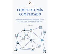 Complexo, Não Complicado: Perspetivas sobre Aquisições e Cadeia de Abastecimento: Caderno
